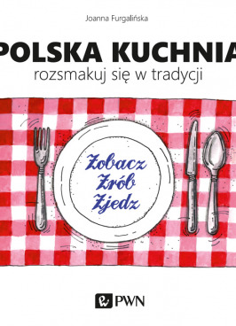 Polska kuchnia. Rozsmakuj się w tradycji