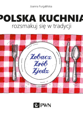 Polska kuchnia. Rozsmakuj się w tradycji