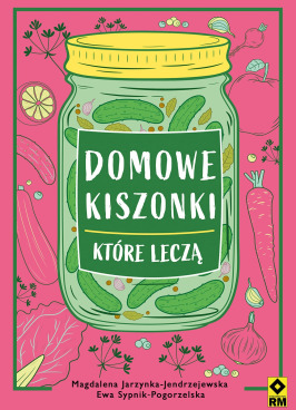 Domowe kiszonki, które leczą